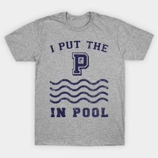 I put the P in Pool T-Shirt